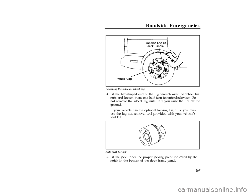 Mercury Villager 1996  Owners Manuals Roadside Emergencies
267
[RE07900(ALL)09/93]
13-1/2 pica
art:0040181-B
Removing the optional wheel cap
*
[RE08000(ALL)02/95]4.
Fit the hex-shaped end of the lug wrench over the wheel lug
nuts and loos