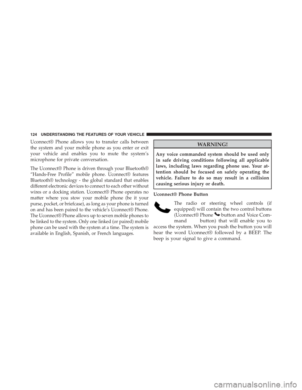 Ram Cargo Van 2015  Owners Manual Uconnect® Phone allows you to transfer calls between
the system and your mobile phone as you enter or exit
your vehicle and enables you to mute the system’s
microphone for private conversation.
The