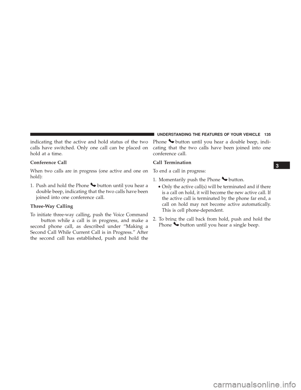 Ram Cargo Van 2015 Owners Manual indicating that the active and hold status of the two
calls have switched. Only one call can be placed on
hold at a time.
Conference Call
When two calls are in progress (one active and one on
hold):
1 Ram Cargo Van 2015 Owners Manual indicating that the active and hold status of the two
calls have switched. Only one call can be placed on
hold at a time.
Conference Call
When two calls are in progress (one active and one on
hold):
1