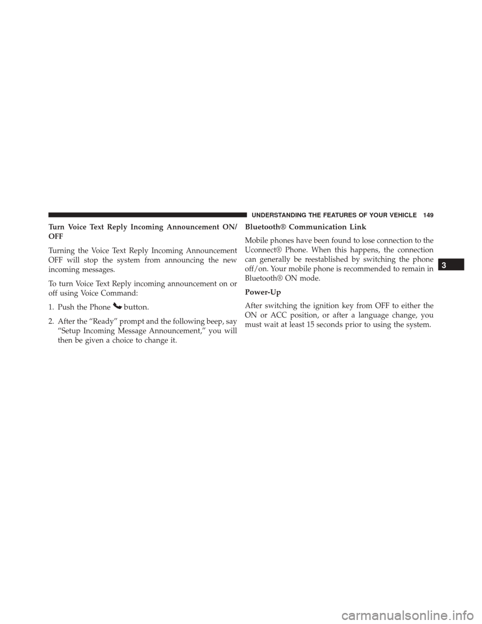 Ram Cargo Van 2015  Owners Manual Turn Voice Text Reply Incoming Announcement ON/
OFF
Turning the Voice Text Reply Incoming Announcement
OFF will stop the system from announcing the new
incoming messages.
To turn Voice Text Reply inco