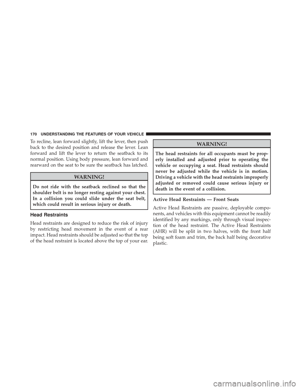 Ram Cargo Van 2015  Owners Manual To recline, lean forward slightly, lift the lever, then push
back to the desired position and release the lever. Lean
forward and lift the lever to return the seatback to its
normal position. Using bo Ram Cargo Van 2015  Owners Manual To recline, lean forward slightly, lift the lever, then push
back to the desired position and release the lever. Lean
forward and lift the lever to return the seatback to its
normal position. Using bo