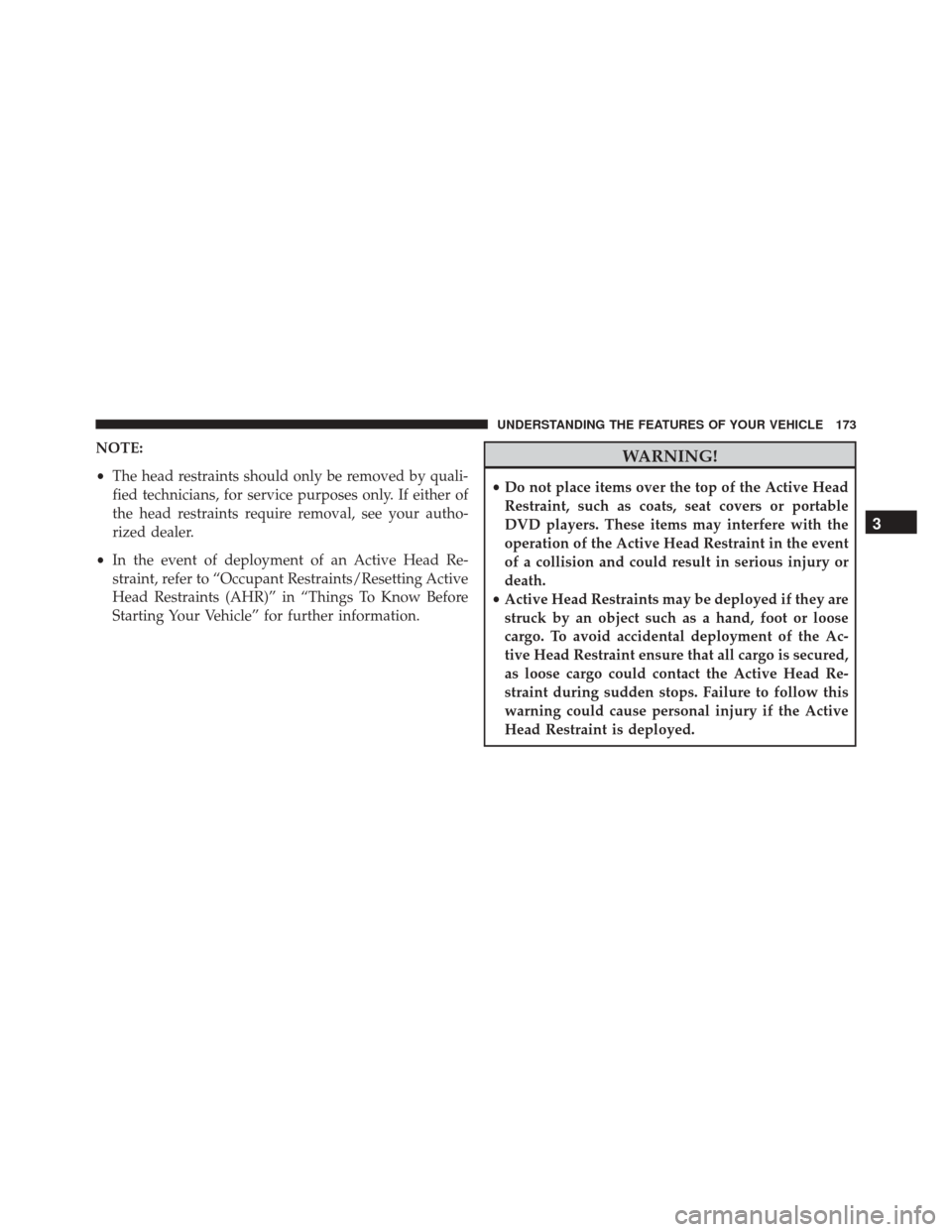 Ram Cargo Van 2015  Owners Manual NOTE:
•The head restraints should only be removed by quali-
fied technicians, for service purposes only. If either of
the head restraints require removal, see your autho-
rized dealer.
• In the ev