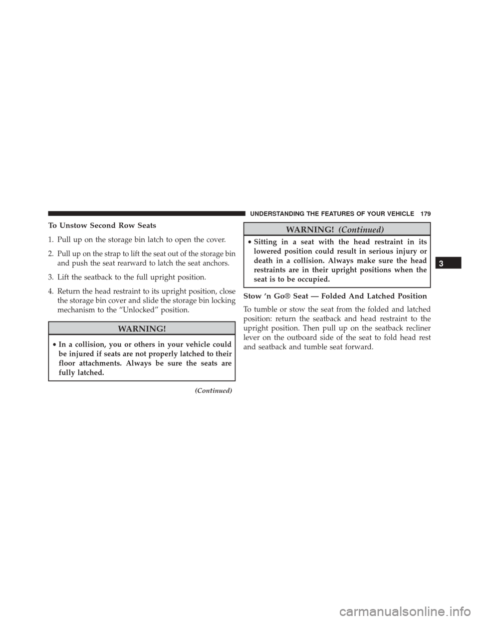 Ram Cargo Van 2015  Owners Manual To Unstow Second Row Seats
1. Pull up on the storage bin latch to open the cover.
2.
Pull up on the strap to lift the seat out of the storage bin
and push the seat rearward to latch the seat anchors.
 Ram Cargo Van 2015  Owners Manual To Unstow Second Row Seats
1. Pull up on the storage bin latch to open the cover.
2.
Pull up on the strap to lift the seat out of the storage bin
and push the seat rearward to latch the seat anchors.