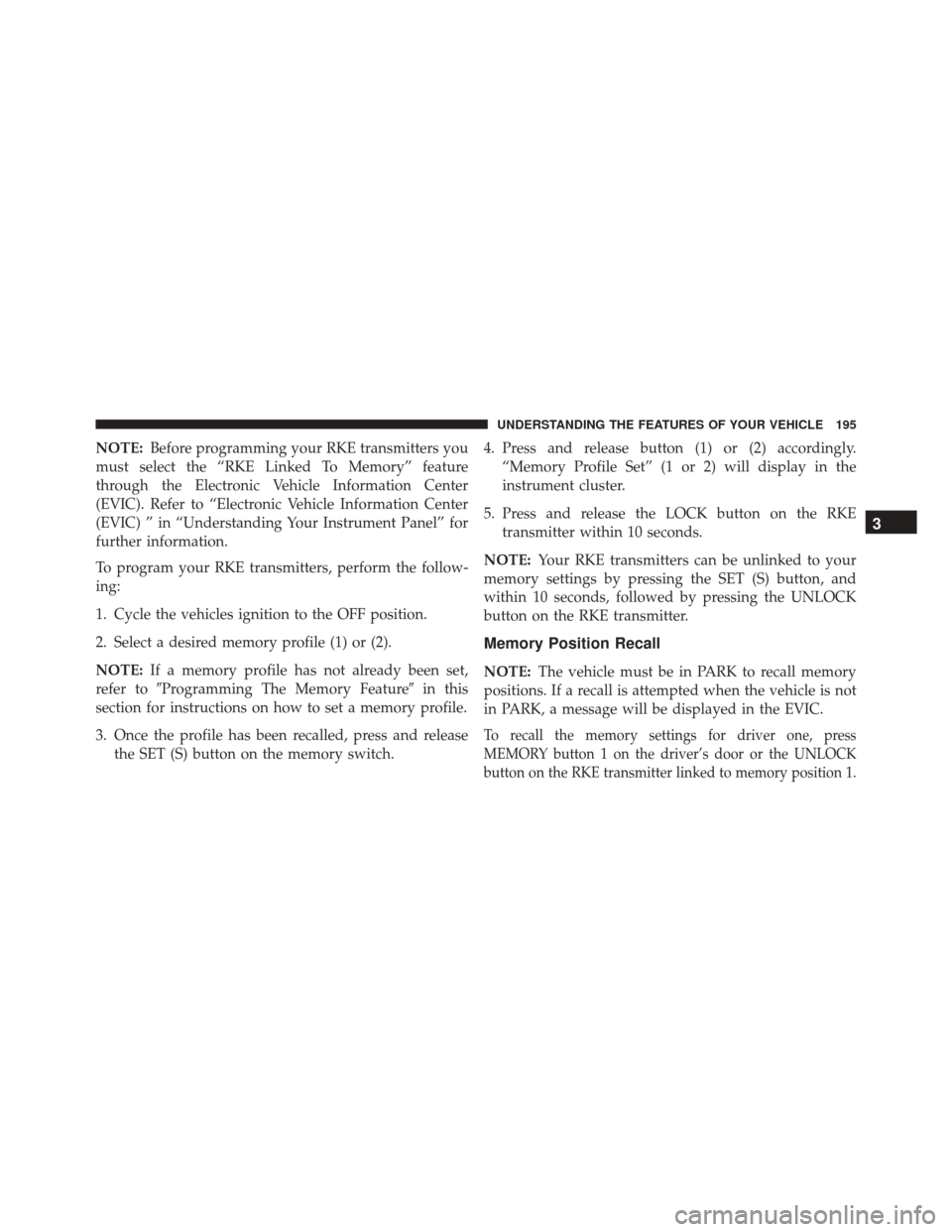Ram Cargo Van 2015  Owners Manual NOTE:Before programming your RKE transmitters you
must select the “RKE Linked To Memory” feature
through the Electronic Vehicle Information Center
(EVIC). Refer to “Electronic Vehicle Informatio Ram Cargo Van 2015  Owners Manual NOTE:Before programming your RKE transmitters you
must select the “RKE Linked To Memory” feature
through the Electronic Vehicle Information Center
(EVIC). Refer to “Electronic Vehicle Informatio