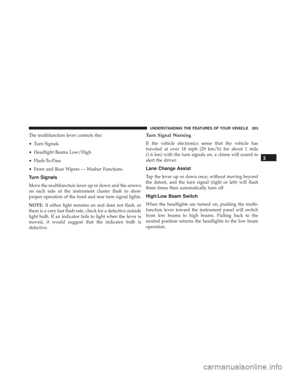 Ram Cargo Van 2015  Owners Manual The multifunction lever controls the:
•Turn Signals
• Headlight Beams Low/High
• Flash-To-Pass
• Front and Rear Wipers — Washer Functions
Turn Signals
Move the multifunction lever up or down