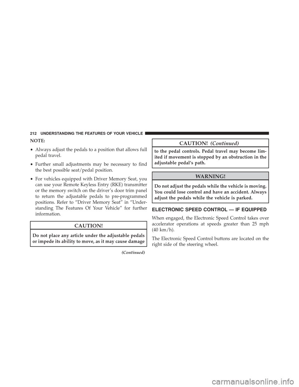 Ram Cargo Van 2015  Owners Manual NOTE:
•Always adjust the pedals to a position that allows full
pedal travel.
• Further small adjustments may be necessary to find
the best possible seat/pedal position.
• For vehicles equipped w