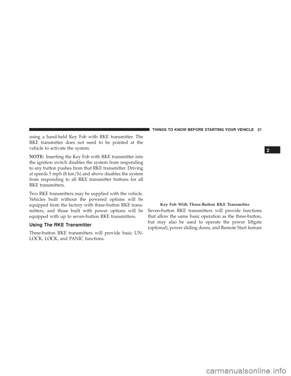 Ram Cargo Van 2015  Owners Manual using a hand-held Key Fob with RKE transmitter. The
RKE transmitter does not need to be pointed at the
vehicle to activate the system.
NOTE:Inserting the Key Fob with RKE transmitter into
the ignition