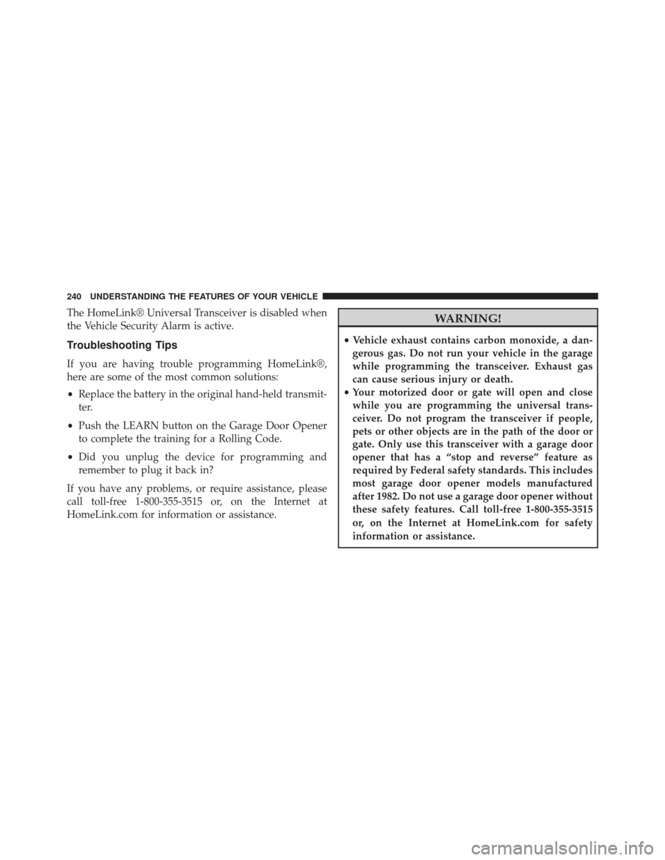 Ram Cargo Van 2015  Owners Manual The HomeLink® Universal Transceiver is disabled when
the Vehicle Security Alarm is active.
Troubleshooting Tips
If you are having trouble programming HomeLink®,
here are some of the most common solu