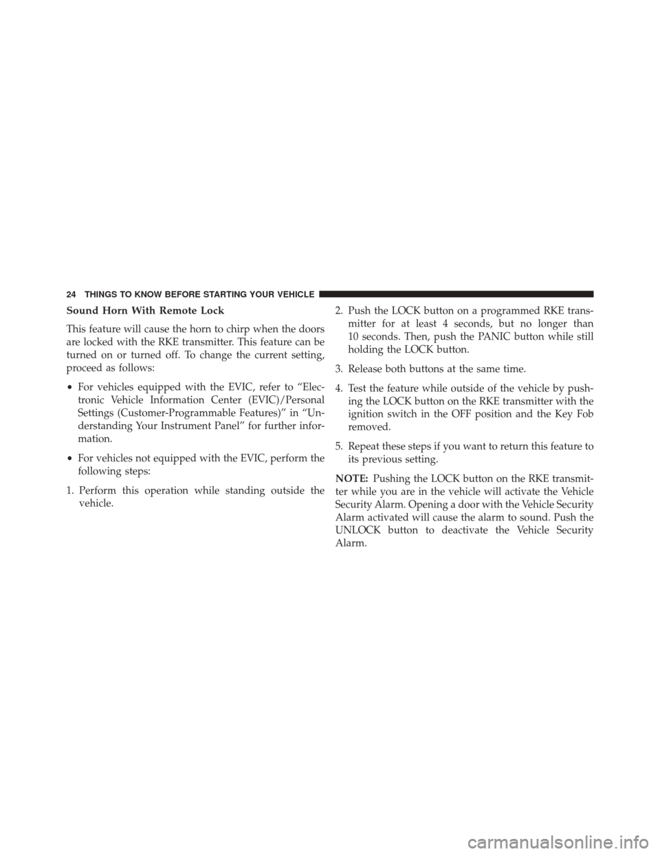 Ram Cargo Van 2015  Owners Manual Sound Horn With Remote Lock
This feature will cause the horn to chirp when the doors
are locked with the RKE transmitter. This feature can be
turned on or turned off. To change the current setting,
pr