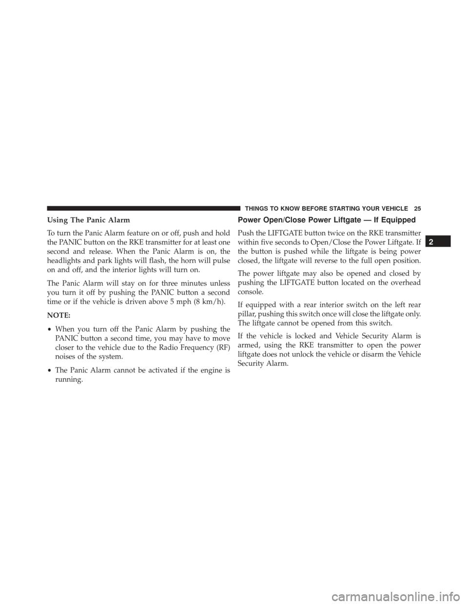 Ram Cargo Van 2015  Owners Manual Using The Panic Alarm
To turn the Panic Alarm feature on or off, push and hold
the PANIC button on the RKE transmitter for at least one
second and release. When the Panic Alarm is on, the
headlights a