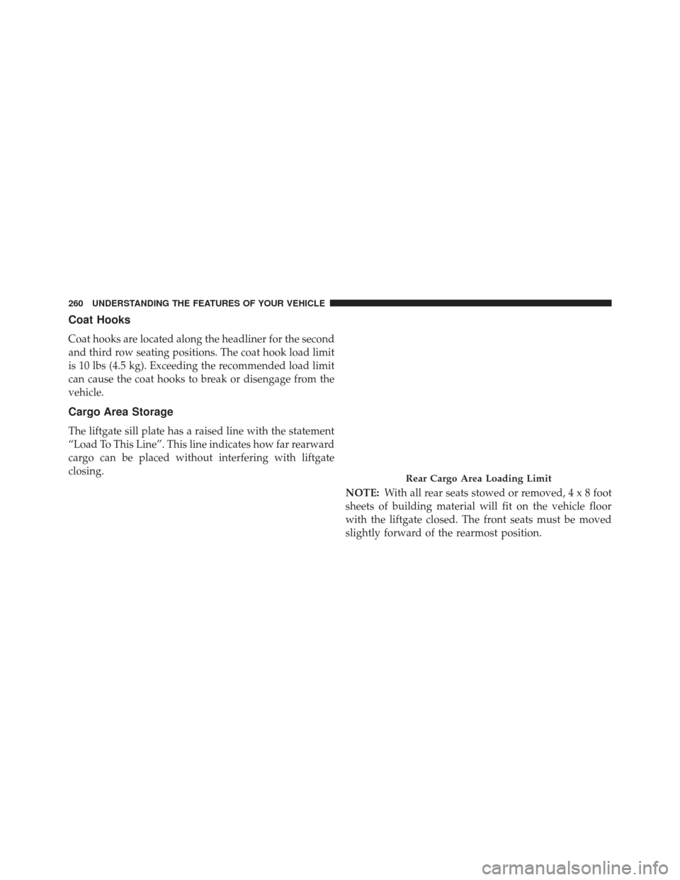 Ram Cargo Van 2015  Owners Manual Coat Hooks
Coat hooks are located along the headliner for the second
and third row seating positions. The coat hook load limit
is 10 lbs (4.5 kg). Exceeding the recommended load limit
can cause the co