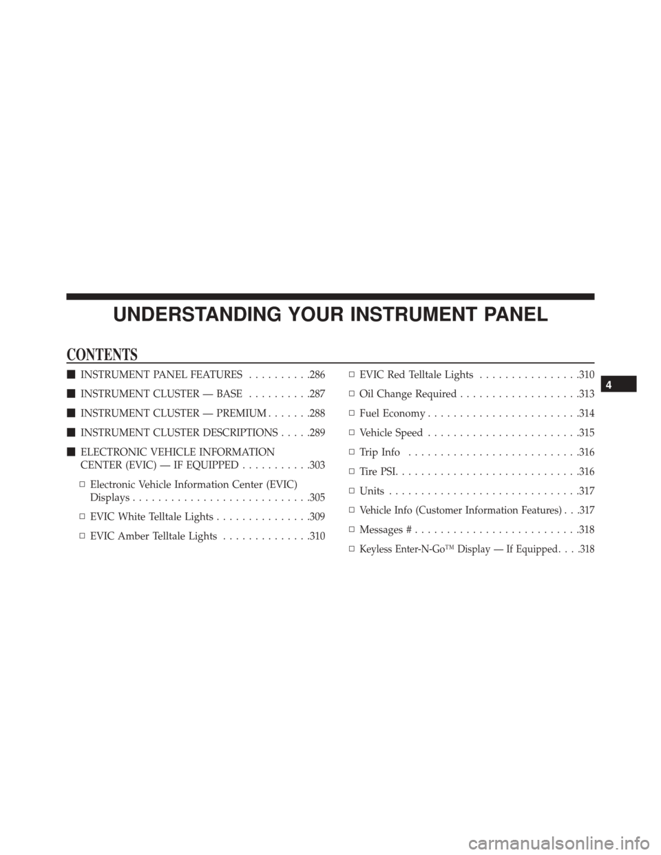 Ram Cargo Van 2015  Owners Manual UNDERSTANDING YOUR INSTRUMENT PANEL
CONTENTS
INSTRUMENT PANEL FEATURES ..........286
 INSTRUMENT CLUSTER — BASE ..........287
 INSTRUMENT CLUSTER — PREMIUM .......288
 INSTRUMENT CLUSTER DESCR