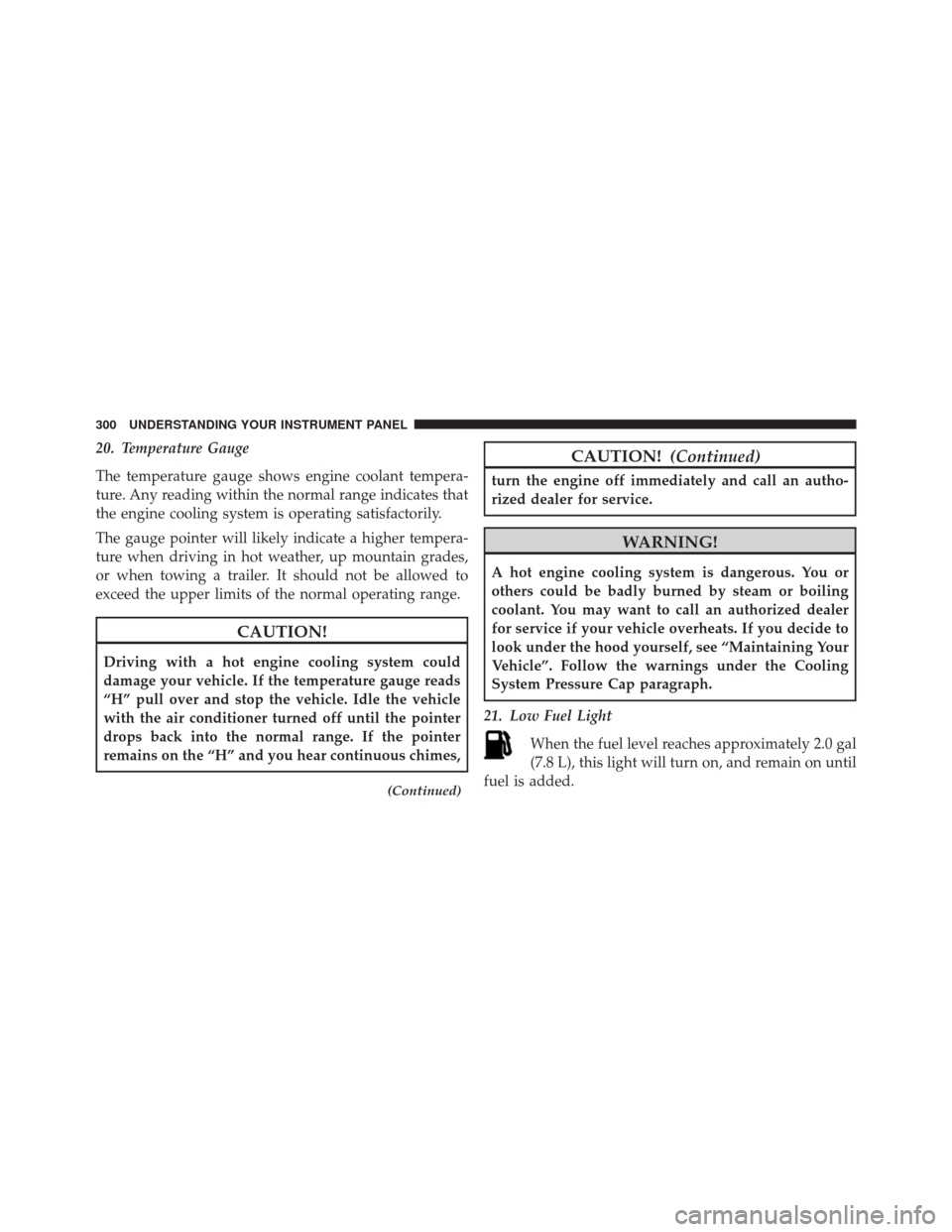 Ram Cargo Van 2015  Owners Manual 20. Temperature Gauge
The temperature gauge shows engine coolant tempera-
ture. Any reading within the normal range indicates that
the engine cooling system is operating satisfactorily.
The gauge poin