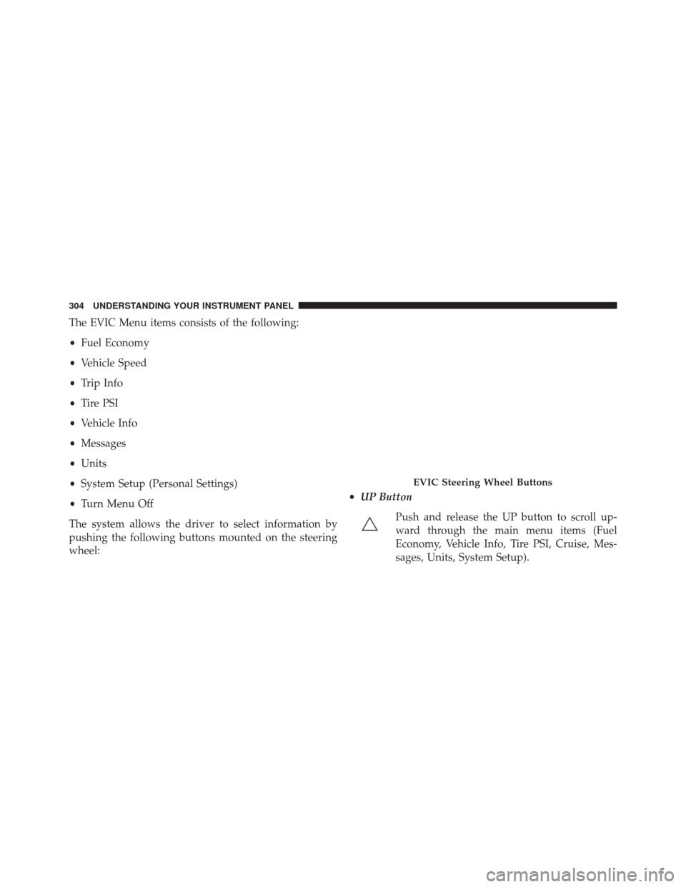 Ram Cargo Van 2015  Owners Manual The EVIC Menu items consists of the following:
•Fuel Economy
• Vehicle Speed
• Trip Info
• Tire PSI
• Vehicle Info
• Messages
• Units
• System Setup (Personal Settings)
• Turn Menu O