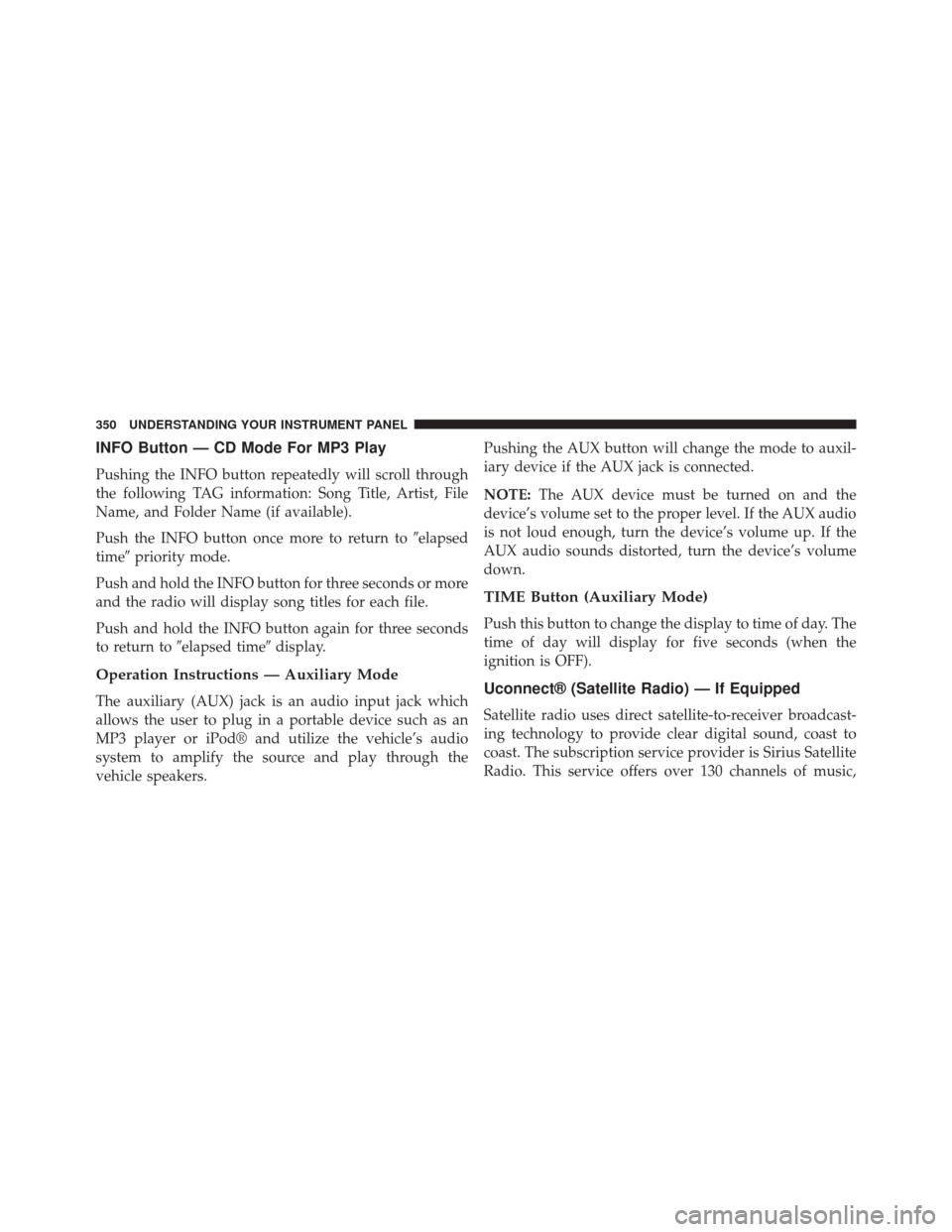 Ram Cargo Van 2015  Owners Manual INFO Button — CD Mode For MP3 Play
Pushing the INFO button repeatedly will scroll through
the following TAG information: Song Title, Artist, File
Name, and Folder Name (if available).
Push the INFO 