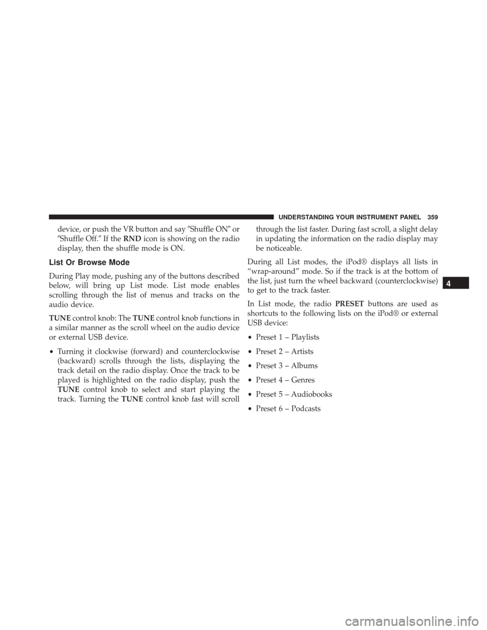 Ram Cargo Van 2015  Owners Manual device, or push the VR button and sayShuffle ONor
Shuffle Off. If theRND icon is showing on the radio
display, then the shuffle mode is ON.
List Or Browse Mode
During Play mode, pushing any of the