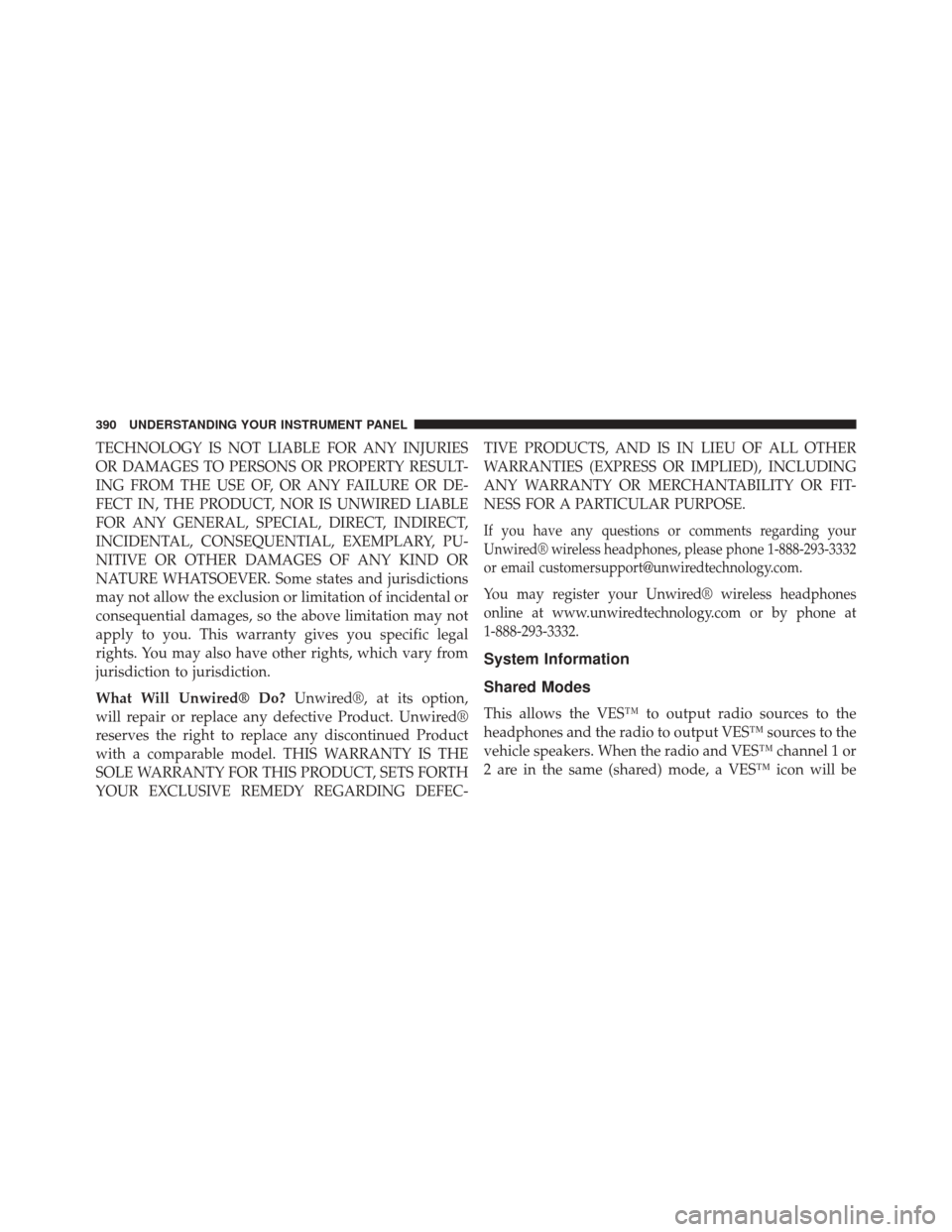 Ram Cargo Van 2015  Owners Manual TECHNOLOGY IS NOT LIABLE FOR ANY INJURIES
OR DAMAGES TO PERSONS OR PROPERTY RESULT-
ING FROM THE USE OF, OR ANY FAILURE OR DE-
FECT IN, THE PRODUCT, NOR IS UNWIRED LIABLE
FOR ANY GENERAL, SPECIAL, DIR