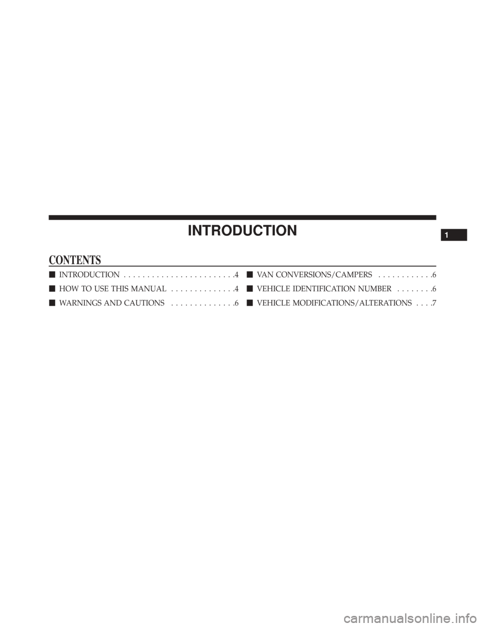 Ram Cargo Van 2015  Owners Manual INTRODUCTION
CONTENTS
INTRODUCTION ........................4
 HOW TO USE THIS MANUAL ..............4
 WARNINGS AND CAUTIONS ..............6
VAN CONVERSIONS/CAMPERS ............6
 VEHICLE IDENTIFI