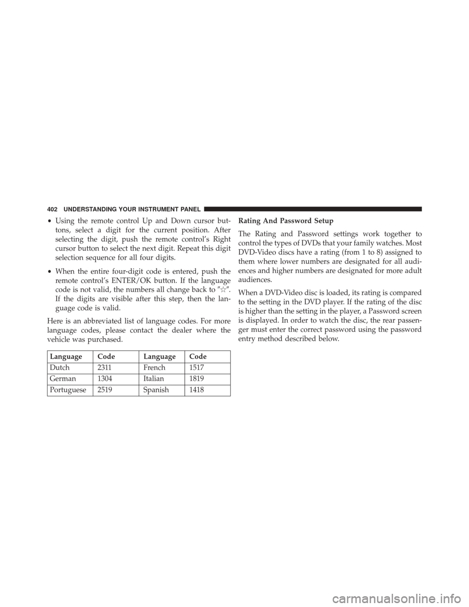 Ram Cargo Van 2015  Owners Manual •Using the remote control Up and Down cursor but-
tons, select a digit for the current position. After
selecting the digit, push the remote control’s Right
cursor button to select the next digit. 