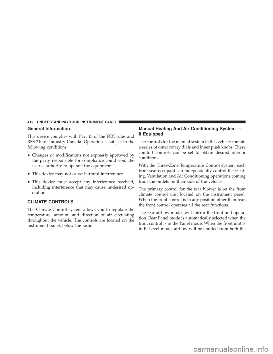 Ram Cargo Van 2015 Owners Manual General Information
This device complies with Part 15 of the FCC rules and
RSS 210 of Industry Canada. Operation is subject to the
following conditions:
•Changes or modifications not expressly appro Ram Cargo Van 2015 Owners Manual General Information
This device complies with Part 15 of the FCC rules and
RSS 210 of Industry Canada. Operation is subject to the
following conditions:
•Changes or modifications not expressly appro