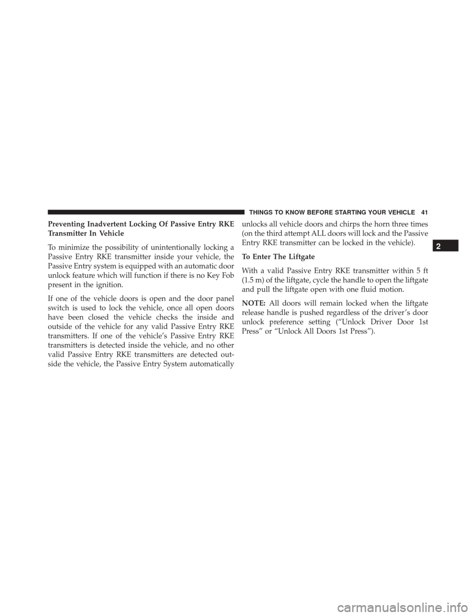 Ram Cargo Van 2015 Service Manual Preventing Inadvertent Locking Of Passive Entry RKE
Transmitter In Vehicle
To minimize the possibility of unintentionally locking a
Passive Entry RKE transmitter inside your vehicle, the
Passive Entry Ram Cargo Van 2015 Service Manual Preventing Inadvertent Locking Of Passive Entry RKE
Transmitter In Vehicle
To minimize the possibility of unintentionally locking a
Passive Entry RKE transmitter inside your vehicle, the
Passive Entry