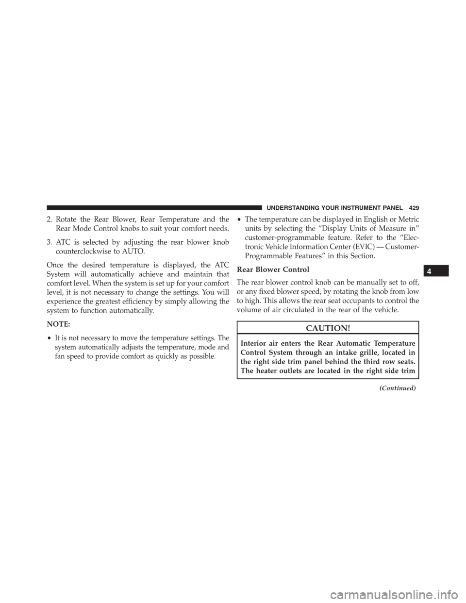 Ram Cargo Van 2015  Owners Manual 2. Rotate the Rear Blower, Rear Temperature and theRear Mode Control knobs to suit your comfort needs.
3. ATC is selected by adjusting the rear blower knob counterclockwise to AUTO.
Once the desired t