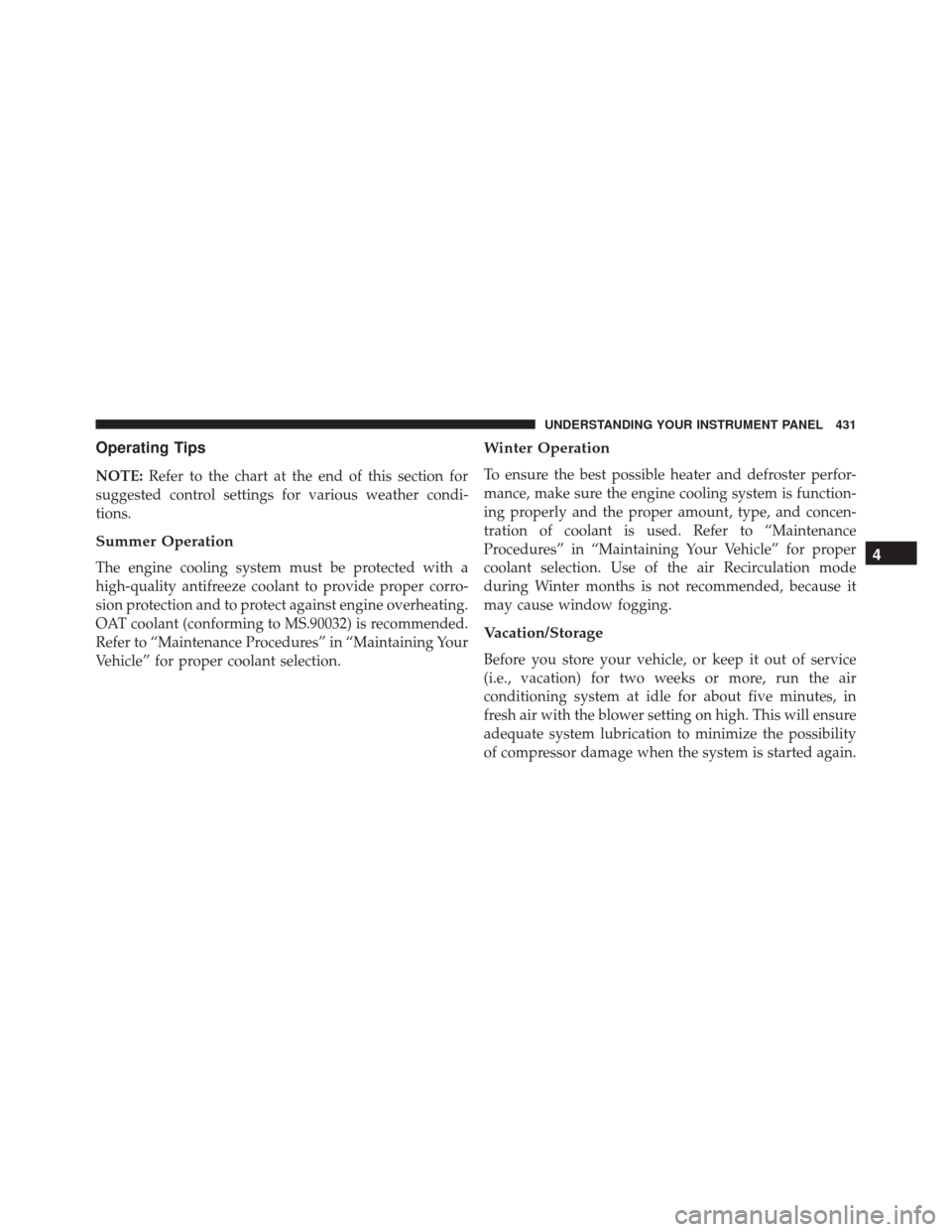 Ram Cargo Van 2015  Owners Manual Operating Tips
NOTE:Refer to the chart at the end of this section for
suggested control settings for various weather condi-
tions.
Summer Operation
The engine cooling system must be protected with a
h