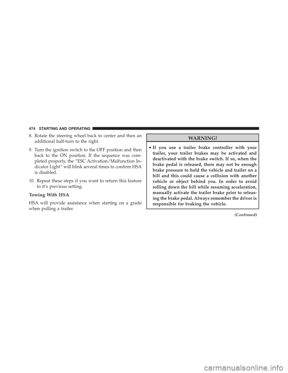 Ram Cargo Van 2015  Owners Manual 8. Rotate the steering wheel back to center and then anadditional half-turn to the right.
9. Turn the ignition switch to the OFF position and then back to the ON position. If the sequence was com-
ple
