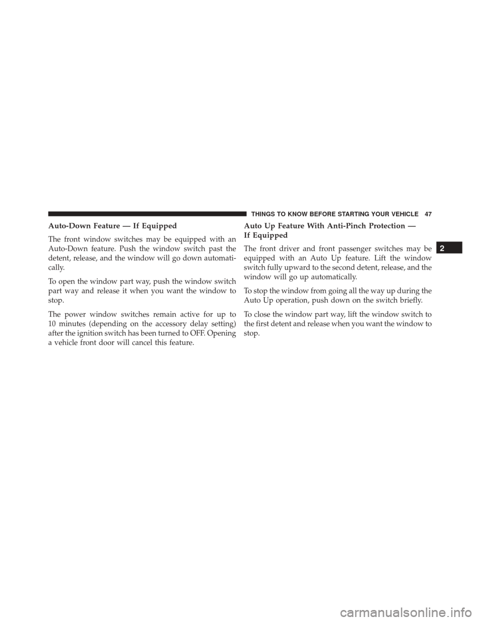 Ram Cargo Van 2015  Owners Manual Auto-Down Feature — If Equipped
The front window switches may be equipped with an
Auto-Down feature. Push the window switch past the
detent, release, and the window will go down automati-
cally.
To 