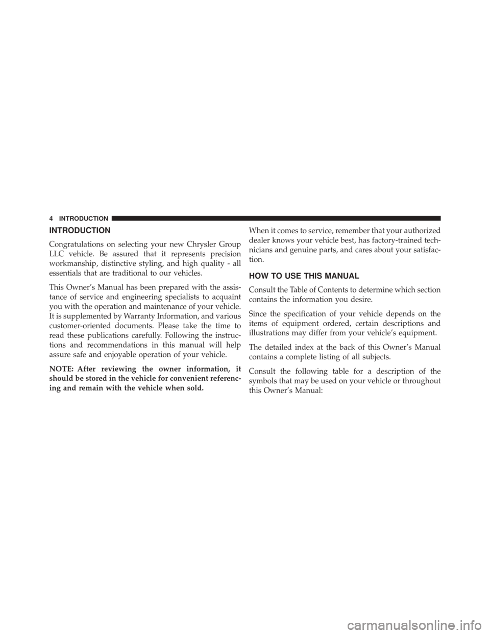 Ram Cargo Van 2015  Owners Manual INTRODUCTION
Congratulations on selecting your new Chrysler Group
LLC vehicle. Be assured that it represents precision
workmanship, distinctive styling, and high quality - all
essentials that are trad