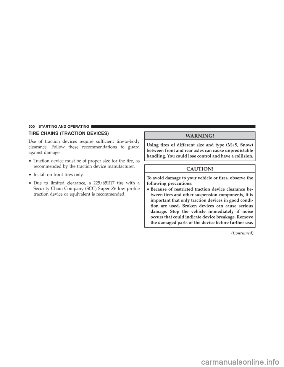 Ram Cargo Van 2015 Service Manual TIRE CHAINS (TRACTION DEVICES)
Use of traction devices require sufficient tire-to-body
clearance. Follow these recommendations to guard
against damage:
•Traction device must be of proper size for th