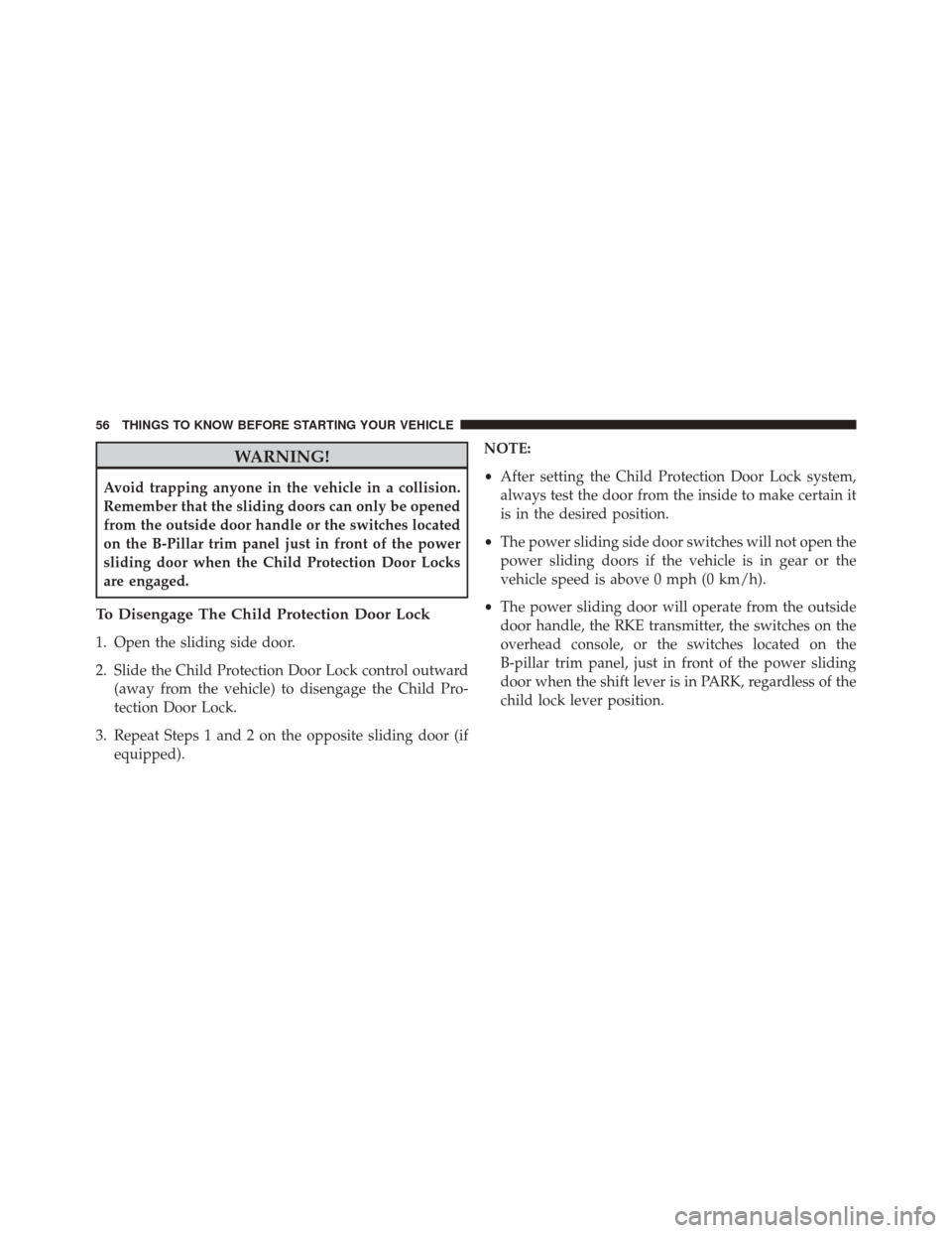 Ram Cargo Van 2015 Workshop Manual WARNING!
Avoid trapping anyone in the vehicle in a collision.
Remember that the sliding doors can only be opened
from the outside door handle or the switches located
on the B-Pillar trim panel just in Ram Cargo Van 2015 Workshop Manual WARNING!
Avoid trapping anyone in the vehicle in a collision.
Remember that the sliding doors can only be opened
from the outside door handle or the switches located
on the B-Pillar trim panel just in
