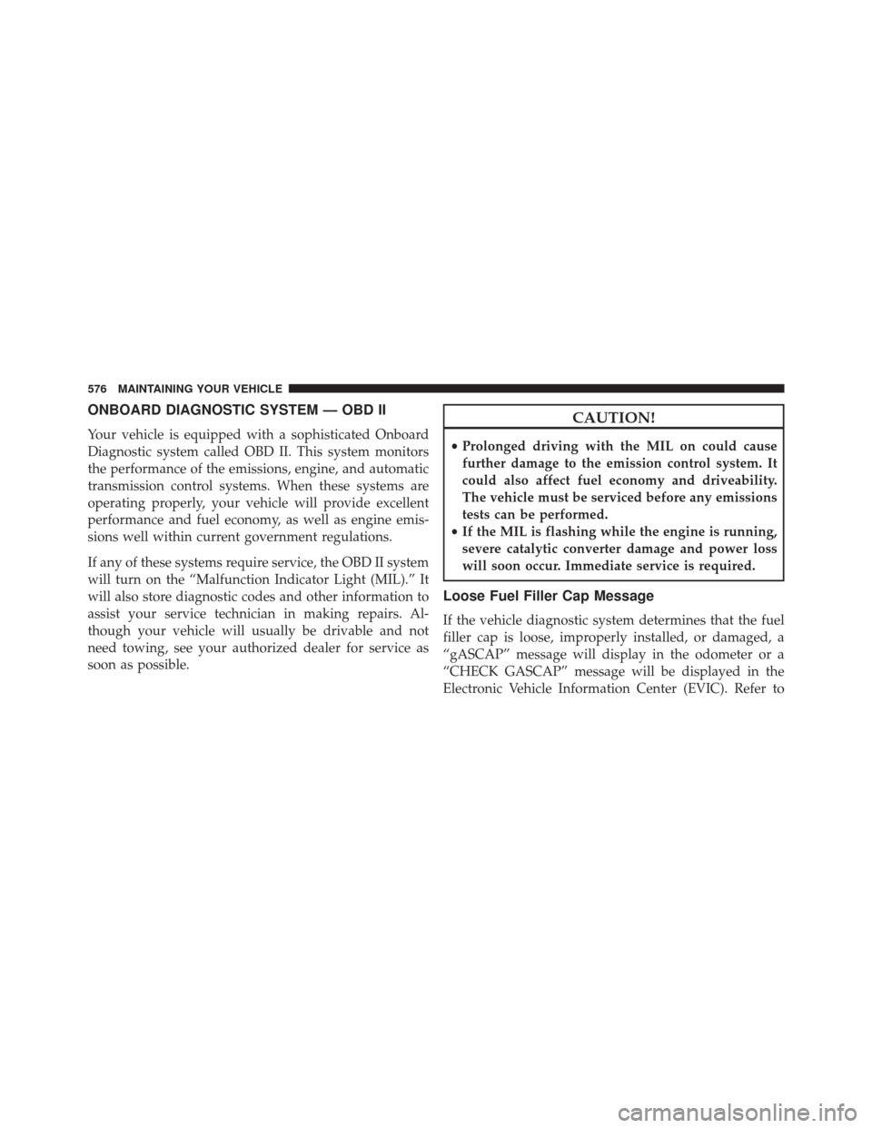 Ram Cargo Van 2015  Owners Manual ONBOARD DIAGNOSTIC SYSTEM — OBD II
Your vehicle is equipped with a sophisticated Onboard
Diagnostic system called OBD II. This system monitors
the performance of the emissions, engine, and automatic