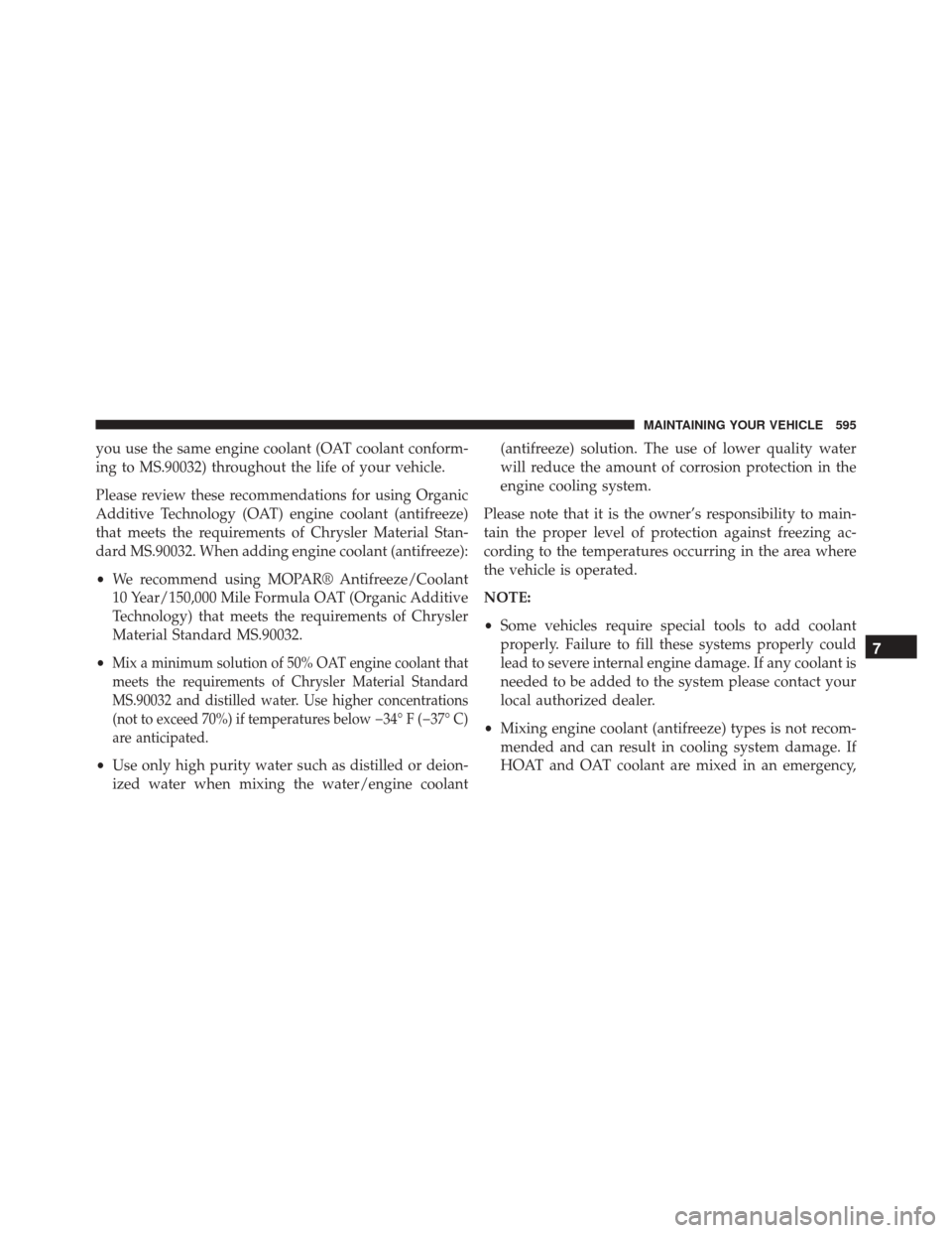 Ram Cargo Van 2015 Owners Manual you use the same engine coolant (OAT coolant conform-
ing to MS.90032) throughout the life of your vehicle.
Please review these recommendations for using Organic
Additive Technology (OAT) engine coola Ram Cargo Van 2015 Owners Manual you use the same engine coolant (OAT coolant conform-
ing to MS.90032) throughout the life of your vehicle.
Please review these recommendations for using Organic
Additive Technology (OAT) engine coola