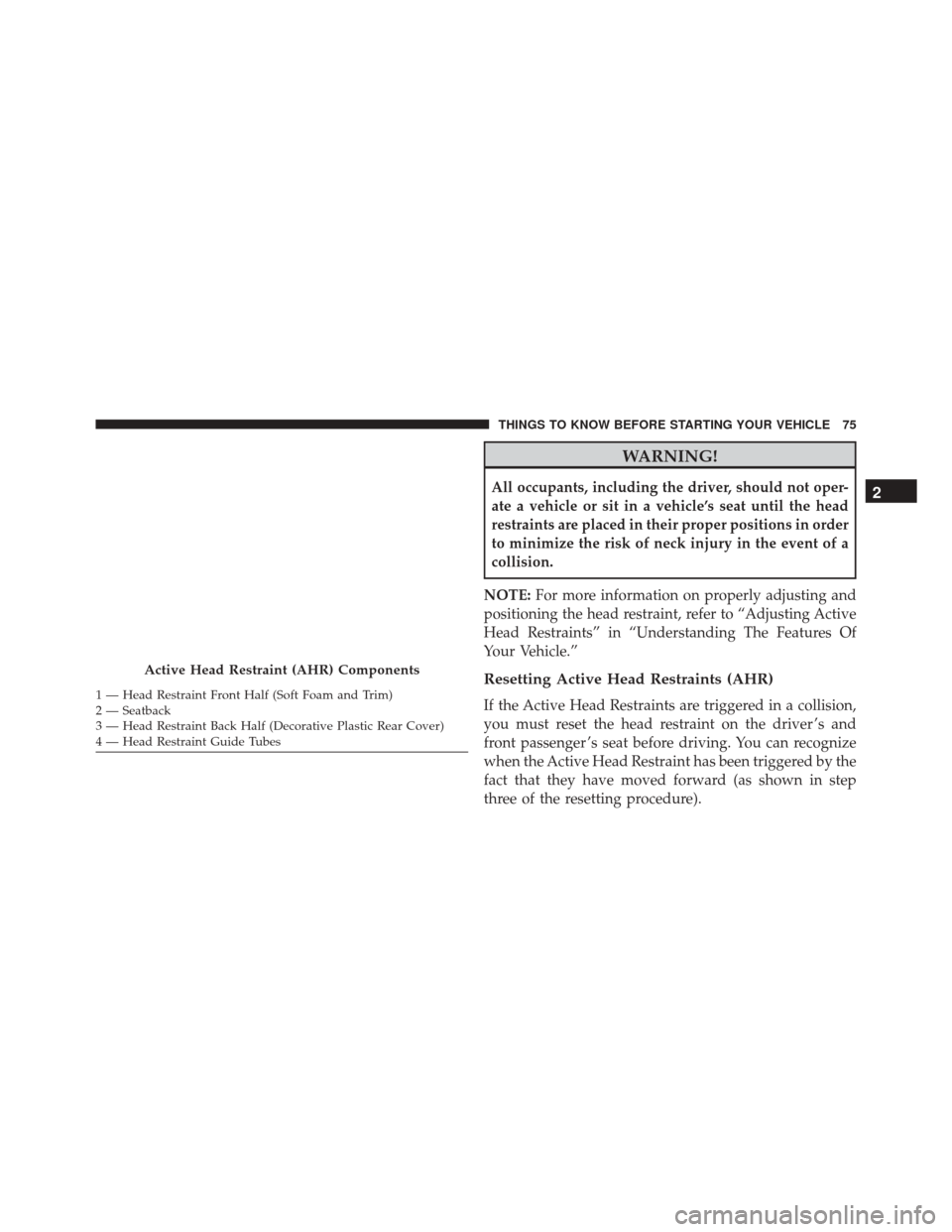 Ram Cargo Van 2015 Manual PDF WARNING!
All occupants, including the driver, should not oper-
ate a vehicle or sit in a vehicle’s seat until the head
restraints are placed in their proper positions in order
to minimize the risk o Ram Cargo Van 2015 Manual PDF WARNING!
All occupants, including the driver, should not oper-
ate a vehicle or sit in a vehicle’s seat until the head
restraints are placed in their proper positions in order
to minimize the risk o
