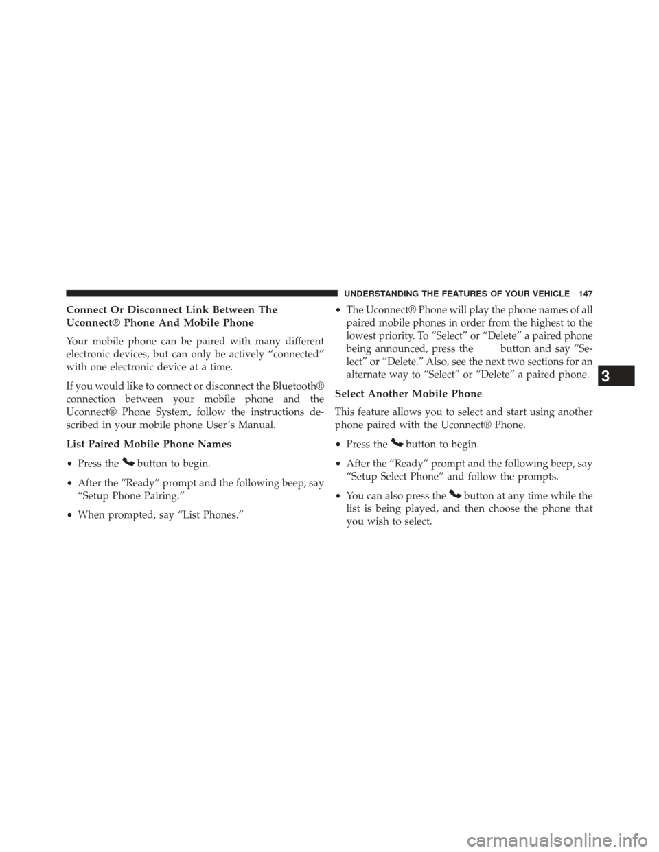 Ram Cargo Van 2014  Owners Manual Connect Or Disconnect Link Between The
Uconnect® Phone And Mobile Phone
Your mobile phone can be paired with many different
electronic devices, but can only be actively “connected”
with one elect