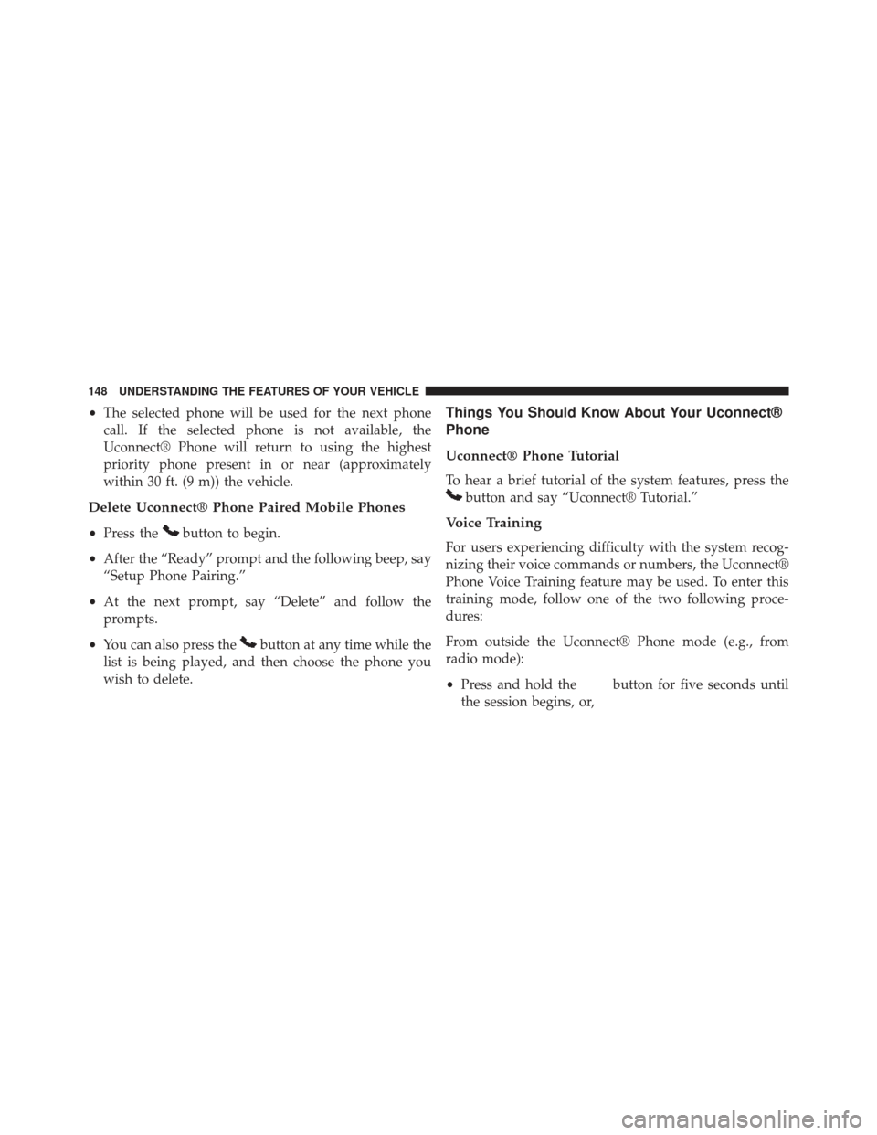Ram Cargo Van 2014  Owners Manual •The selected phone will be used for the next phone
call. If the selected phone is not available, the
Uconnect® Phone will return to using the highest
priority phone present in or near (approximate