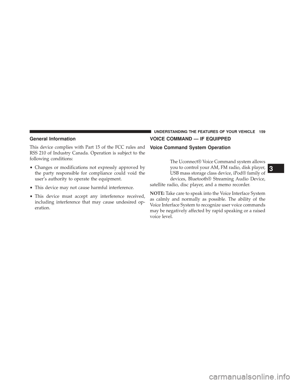 Ram Cargo Van 2014 Owners Manual General Information
This device complies with Part 15 of the FCC rules and
RSS 210 of Industry Canada. Operation is subject to the
following conditions:
•Changes or modifications not expressly appro Ram Cargo Van 2014 Owners Manual General Information
This device complies with Part 15 of the FCC rules and
RSS 210 of Industry Canada. Operation is subject to the
following conditions:
•Changes or modifications not expressly appro