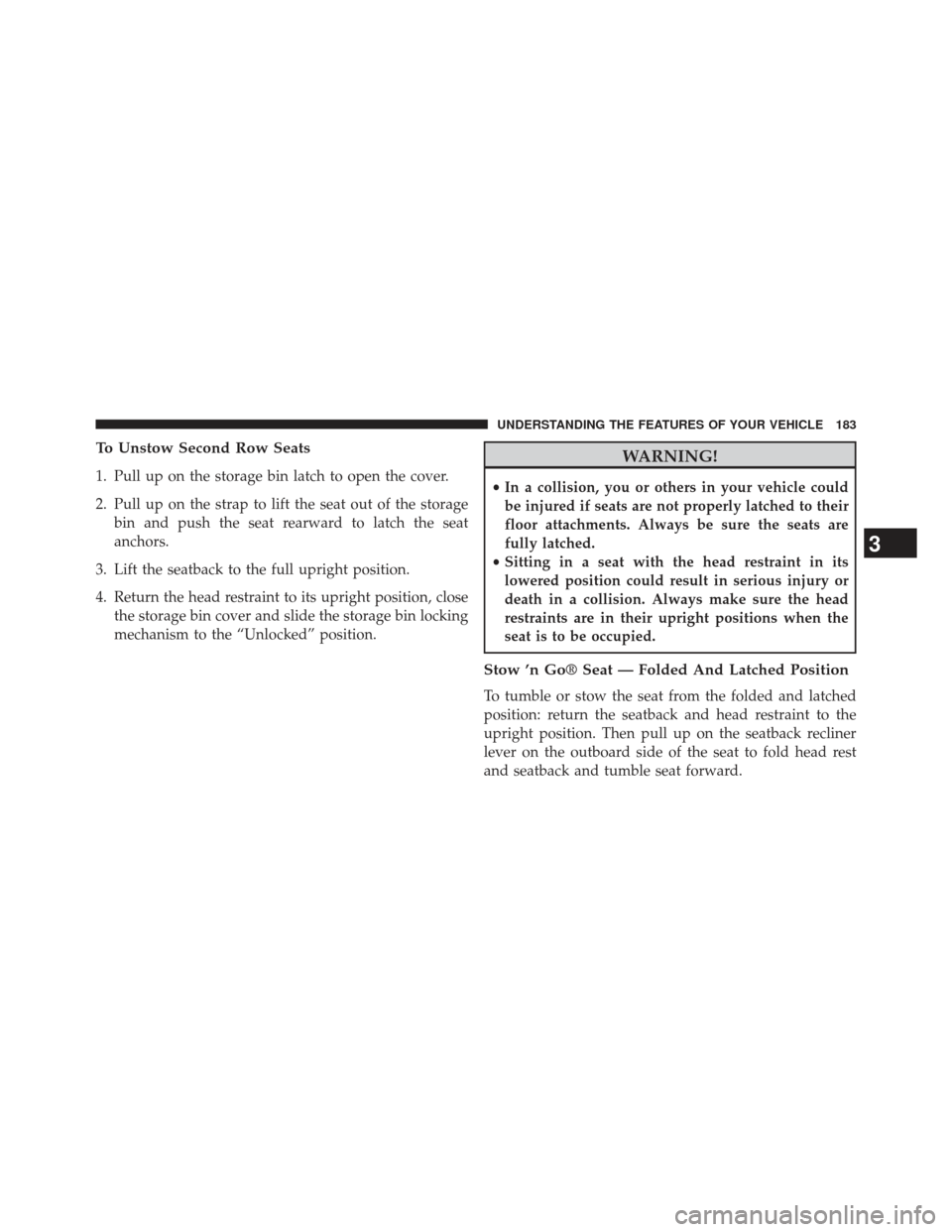 Ram Cargo Van 2014 Owners Manual To Unstow Second Row Seats
1. Pull up on the storage bin latch to open the cover.
2. Pull up on the strap to lift the seat out of the storagebin and push the seat rearward to latch the seat
anchors.
3 Ram Cargo Van 2014 Owners Manual To Unstow Second Row Seats
1. Pull up on the storage bin latch to open the cover.
2. Pull up on the strap to lift the seat out of the storagebin and push the seat rearward to latch the seat
anchors.
3