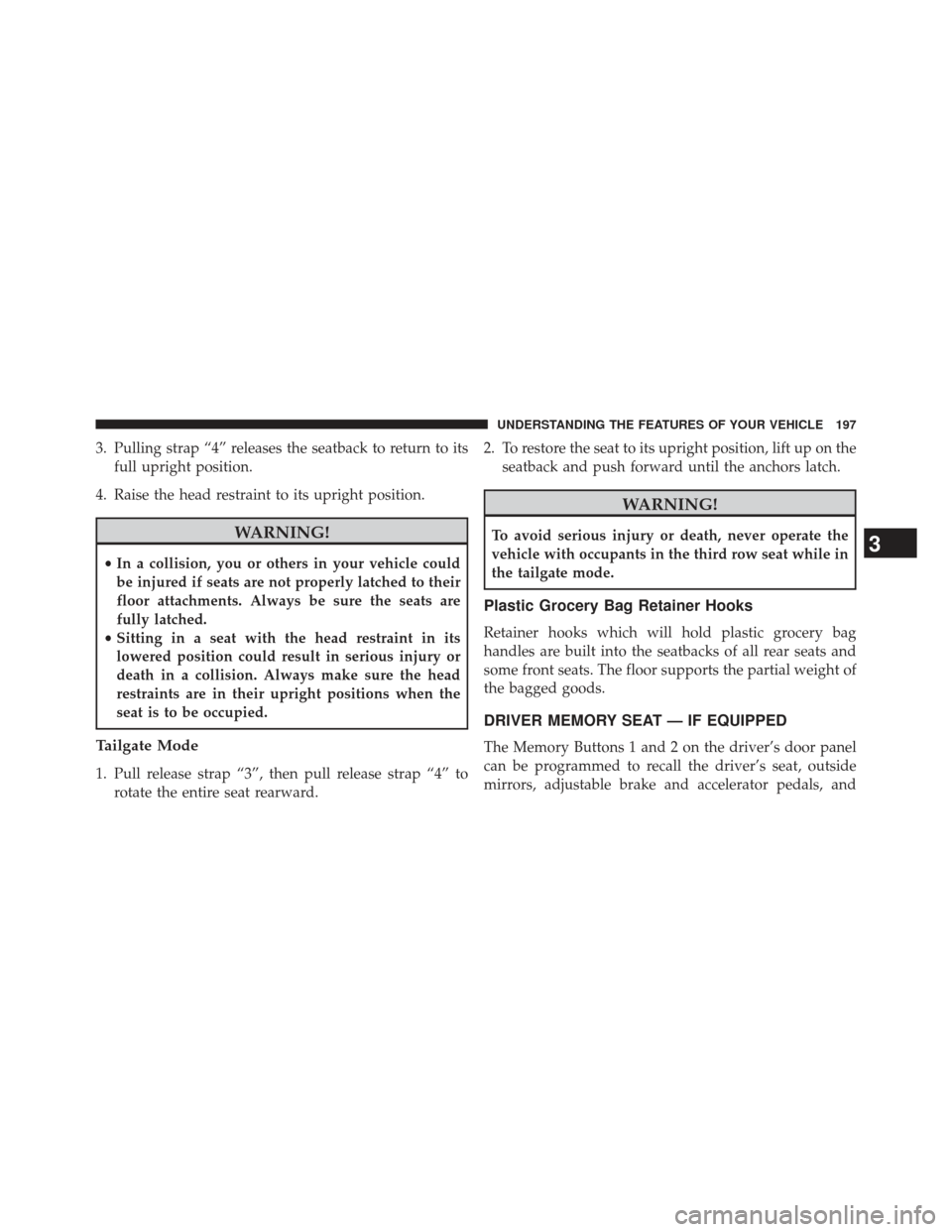 Ram Cargo Van 2014  Owners Manual 3. Pulling strap “4” releases the seatback to return to itsfull upright position.
4. Raise the head restraint to its upright position.
WARNING!
• In a collision, you or others in your vehicle co