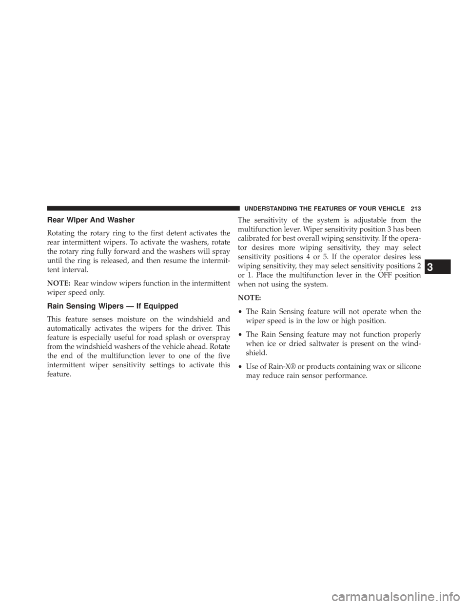 Ram Cargo Van 2014  Owners Manual Rear Wiper And Washer
Rotating the rotary ring to the first detent activates the
rear intermittent wipers. To activate the washers, rotate
the rotary ring fully forward and the washers will spray
unti