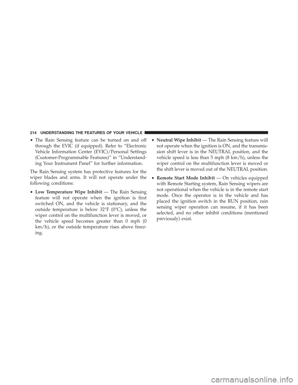 Ram Cargo Van 2014  Owners Manual •The Rain Sensing feature can be turned on and off
through the EVIC (if equipped). Refer to “Electronic
Vehicle Information Center (EVIC)/Personal Settings
(Customer-Programmable Features)” in 