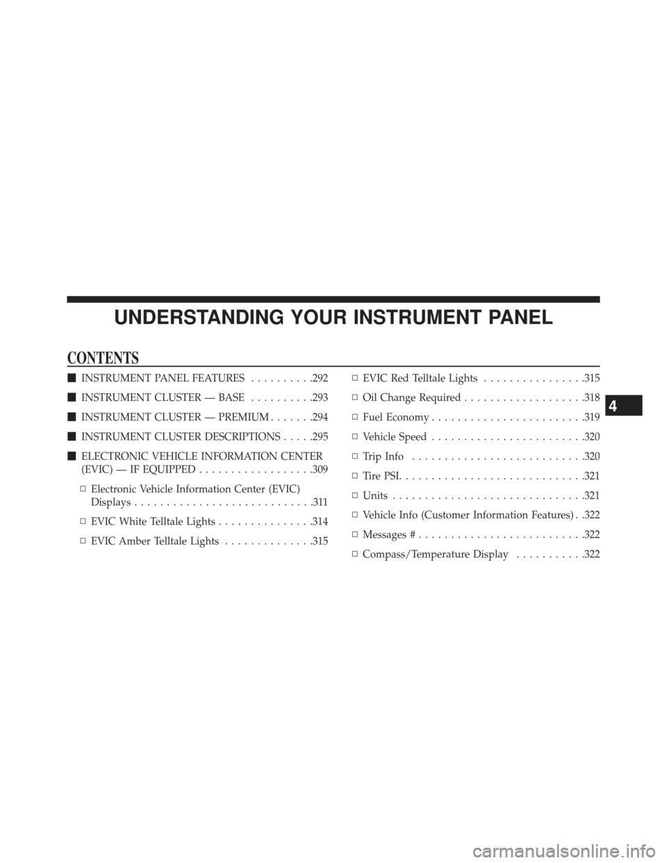 Ram Cargo Van 2014  Owners Manual UNDERSTANDING YOUR INSTRUMENT PANEL
CONTENTS
INSTRUMENT PANEL FEATURES ..........292
 INSTRUMENT CLUSTER — BASE ..........293
 INSTRUMENT CLUSTER — PREMIUM .......294
 INSTRUMENT CLUSTER DESCR