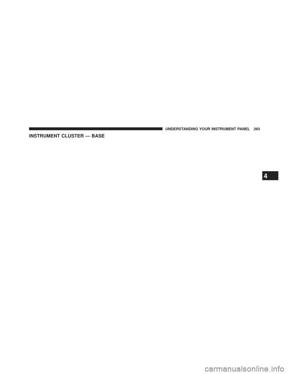 Ram Cargo Van 2014 Owners Manual INSTRUMENT CLUSTER — BASE
4
UNDERSTANDING YOUR INSTRUMENT PANEL 293 Ram Cargo Van 2014 Owners Manual INSTRUMENT CLUSTER — BASE
4
UNDERSTANDING YOUR INSTRUMENT PANEL 293
