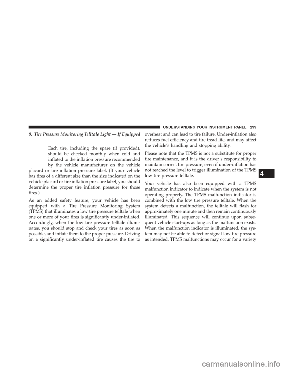 Ram Cargo Van 2014 Owners Manual 8. Tire Pressure Monitoring Telltale Light — If EquippedEach tire, including the spare (if provided),
should be checked monthly when cold and
inflated to the inflation pressure recommended
by the ve Ram Cargo Van 2014 Owners Manual 8. Tire Pressure Monitoring Telltale Light — If EquippedEach tire, including the spare (if provided),
should be checked monthly when cold and
inflated to the inflation pressure recommended
by the ve