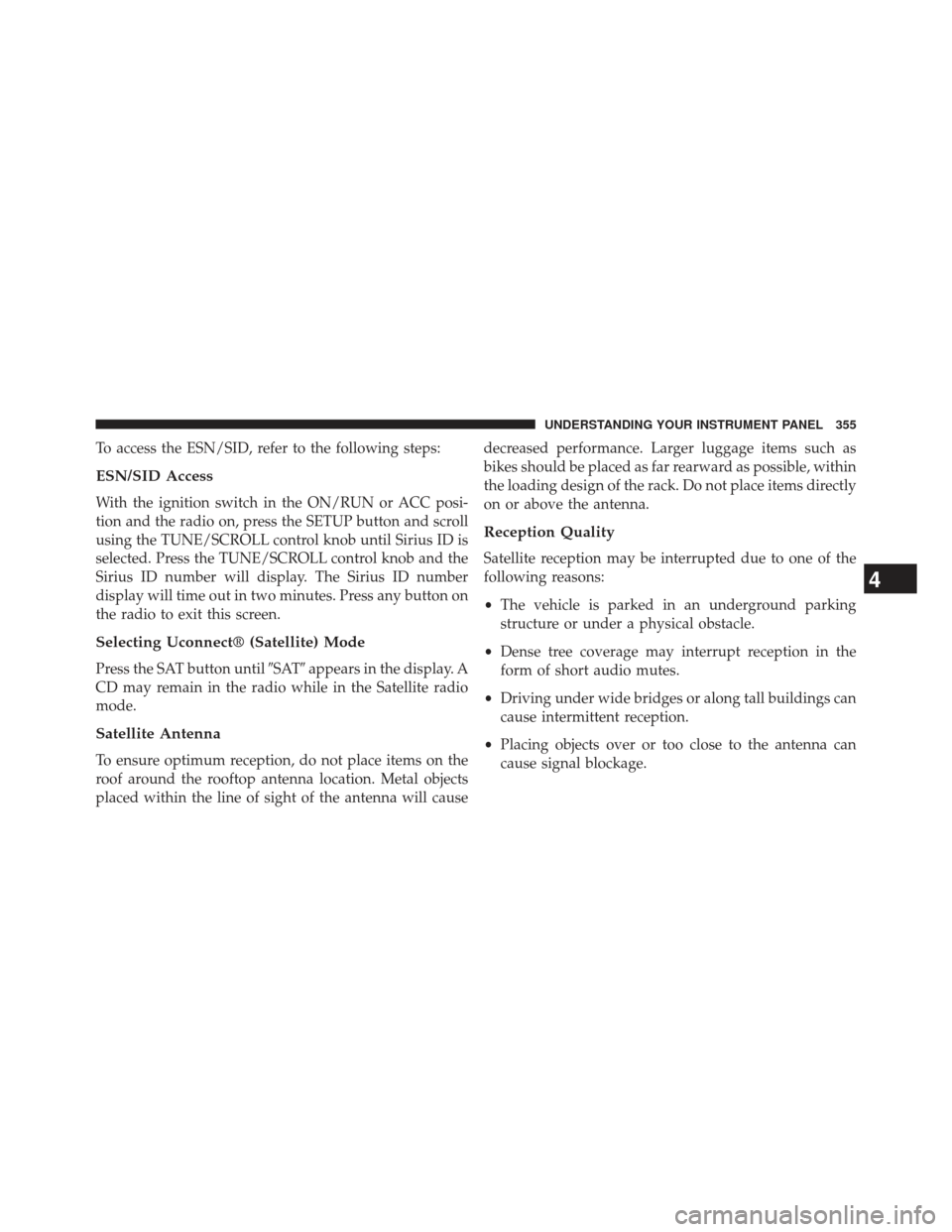 Ram Cargo Van 2014 Owners Manual To access the ESN/SID, refer to the following steps:
ESN/SID Access
With the ignition switch in the ON/RUN or ACC posi-
tion and the radio on, press the SETUP button and scroll
using the TUNE/SCROLL c Ram Cargo Van 2014 Owners Manual To access the ESN/SID, refer to the following steps:
ESN/SID Access
With the ignition switch in the ON/RUN or ACC posi-
tion and the radio on, press the SETUP button and scroll
using the TUNE/SCROLL c