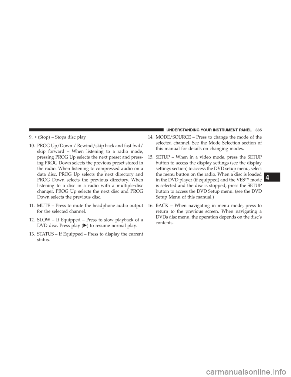 Ram Cargo Van 2014  Owners Manual 9.▪(Stop) – Stops disc play
10. PROG Up/Down / Rewind/skip back and fast fwd/ skip forward – When listening to a radio mode,
pressing PROG Up selects the next preset and press-
ing PROG Down sel