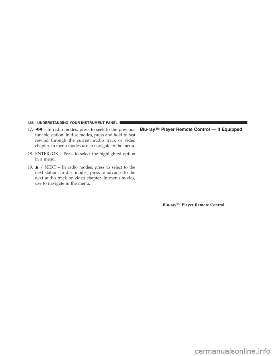 Ram Cargo Van 2014  Owners Manual 17. – In radio modes, press to seek to the previous
tunable station. In disc modes, press and hold to fast
rewind through the current audio track or video
chapter. In menu modes use to navigate in