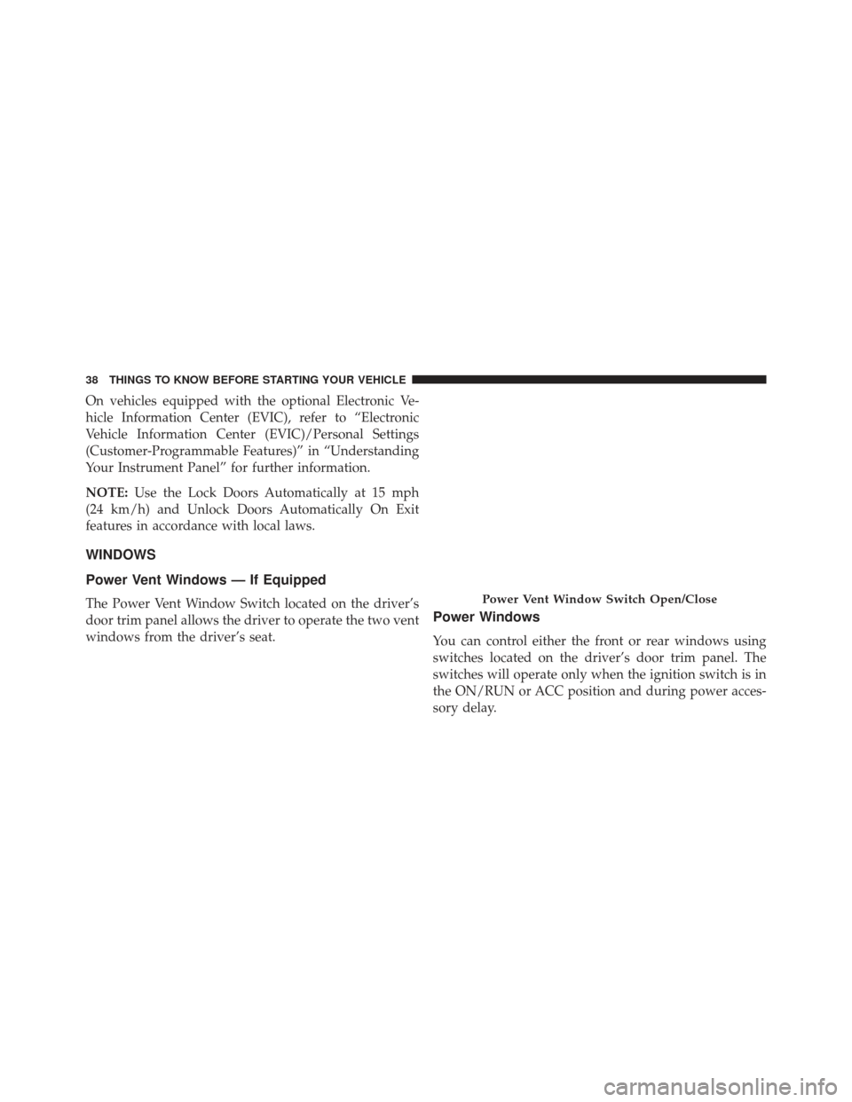 Ram Cargo Van 2014 Owners Guide On vehicles equipped with the optional Electronic Ve-
hicle Information Center (EVIC), refer to “Electronic
Vehicle Information Center (EVIC)/Personal Settings
(Customer-Programmable Features)” in