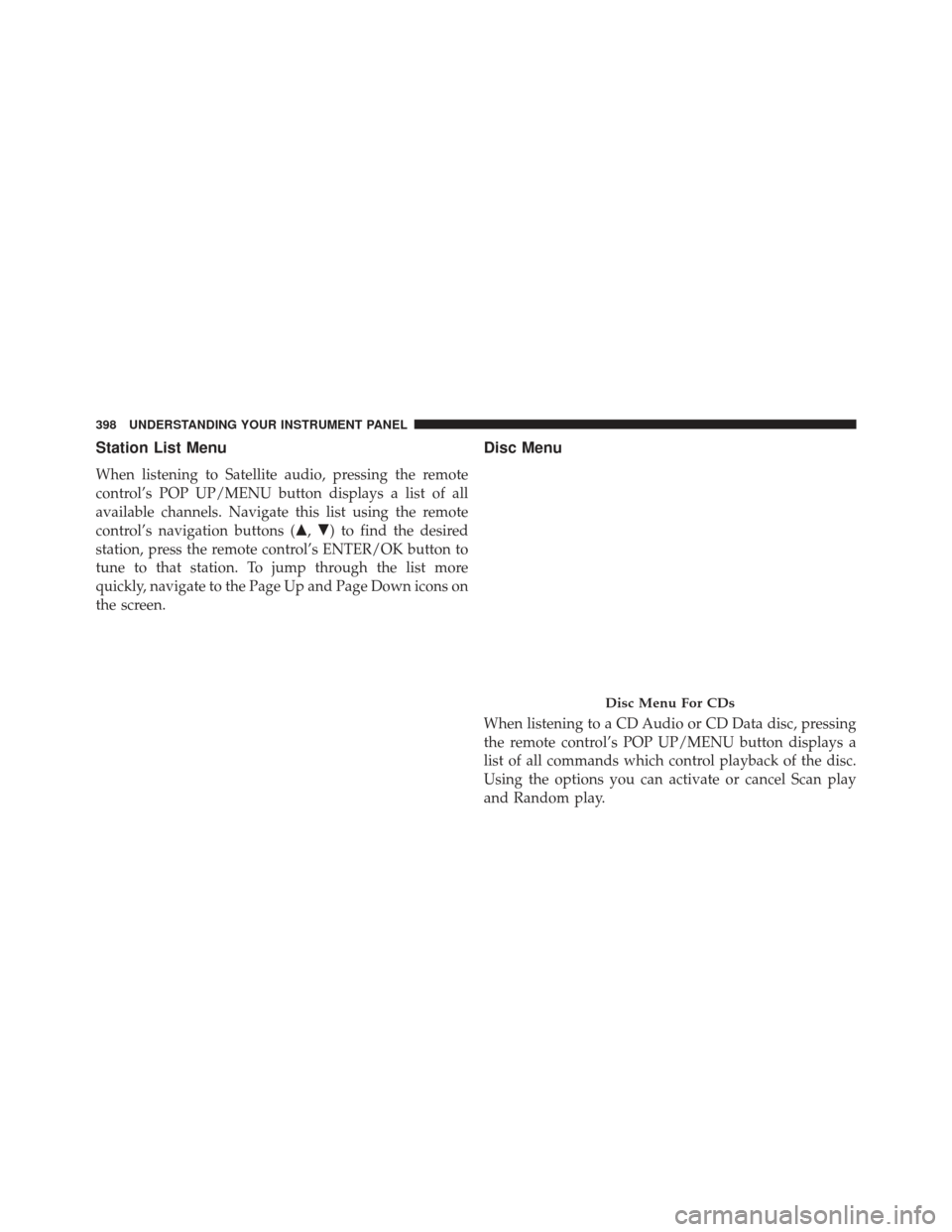 Ram Cargo Van 2014  Owners Manual Station List Menu
When listening to Satellite audio, pressing the remote
control’s POP UP/MENU button displays a list of all
available channels. Navigate this list using the remote
control’s navig